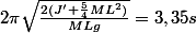 2\pi \sqrt{\frac{2(J'+\frac{5}{4}ML^2)}{MLg}}=3,35s